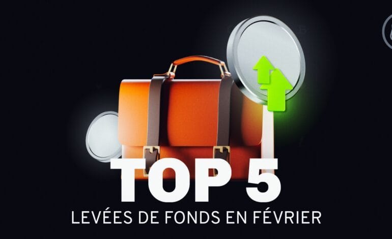 Découvrez le Top 5 des Levées de Fonds du Mois de Février
